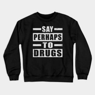 Say perhaps to drugs camiseta Crewneck Sweatshirt